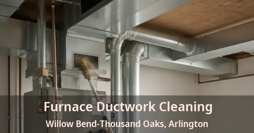 Furnace Ductwork Cleaning Willow Bend-Thousand Oaks, Arlington - TX