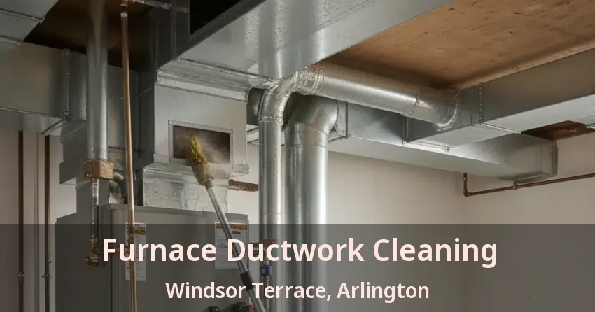 Furnace Ductwork Cleaning Windsor Terrace, Arlington - TX Furnace Ductwork Cleaning Windsor Terrace, Arlington - TX