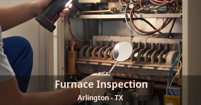Furnace Inspection Arlington - TX Furnace Inspection Arlington - TX