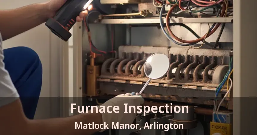 Furnace Inspection Matlock Manor, Arlington - TX