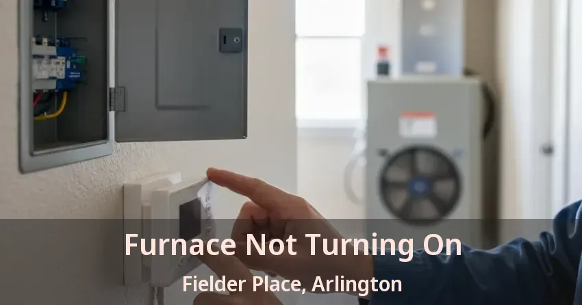 Furnace Not Turning On Fielder Place, Arlington - TX