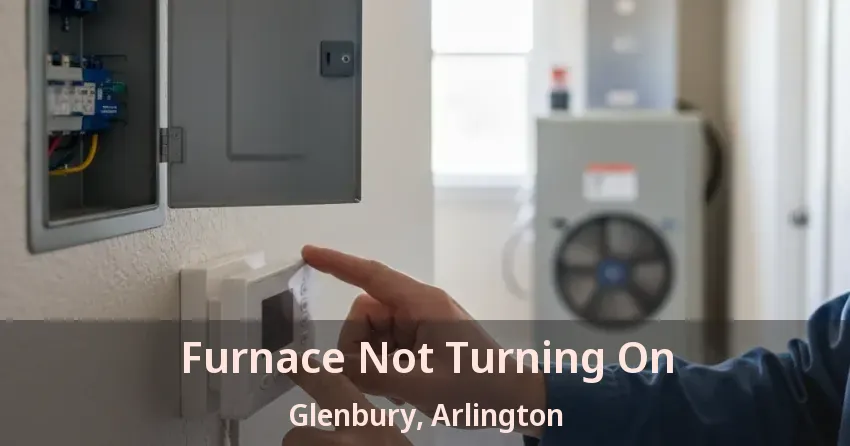 Furnace Not Turning On Glenbury, Arlington - TX