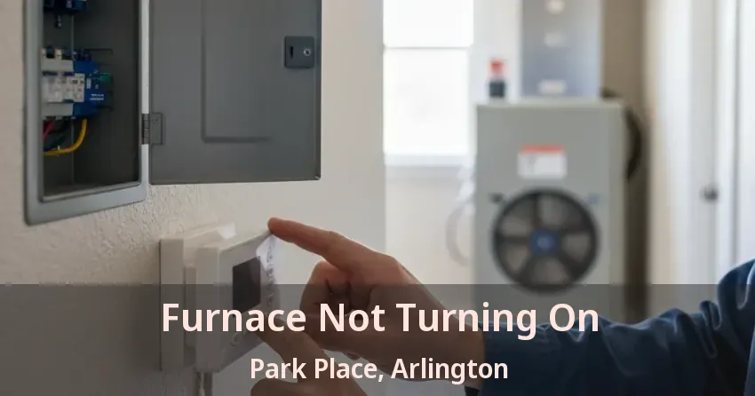 Furnace Not Turning On Park Place, Arlington - TX
