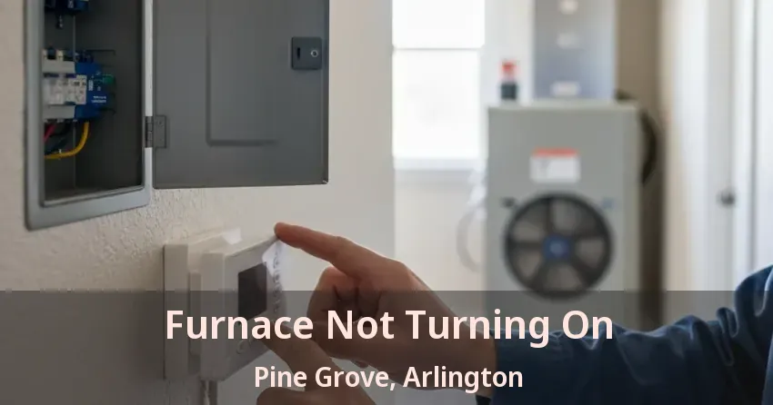 Furnace Not Turning On Pine Grove, Arlington - TX