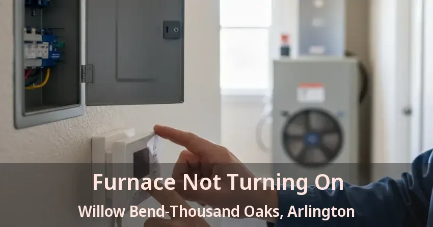 Furnace Not Turning On Willow Bend-Thousand Oaks, Arlington - TX