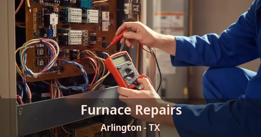 Furnace Repairs Arlington - TX Furnace Repairs Arlington - TX