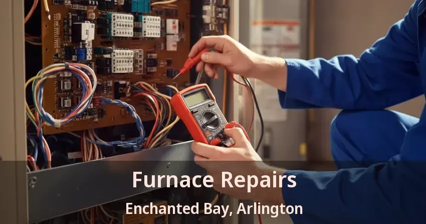 Furnace Repairs Enchanted Bay, Arlington - TX