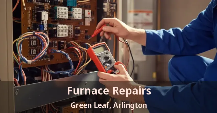 Furnace Repairs Green Leaf, Arlington - TX Furnace Repairs Green Leaf, Arlington - TX