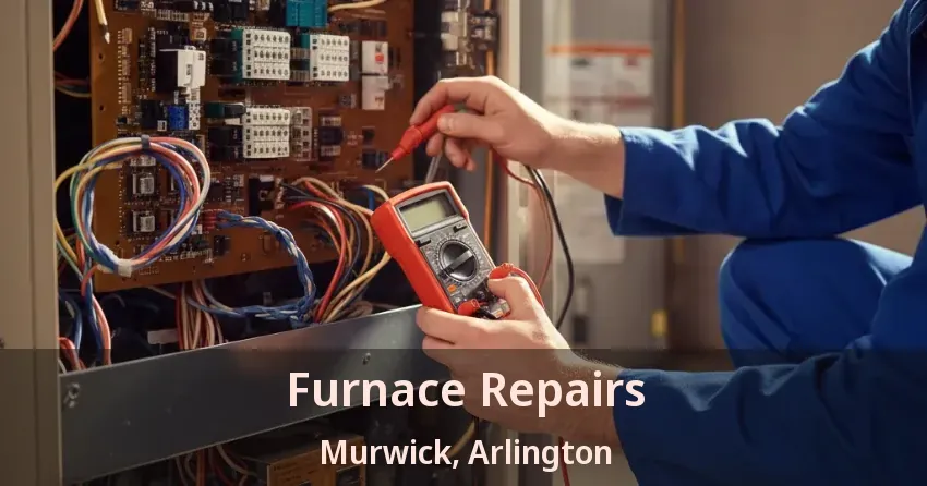 Furnace Repairs Murwick, Arlington - TX
