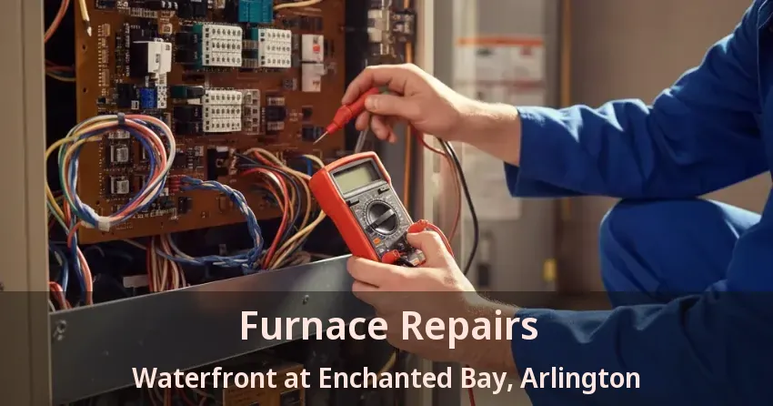 Furnace Repairs Waterfront at Enchanted Bay, Arlington - TX Furnace Repairs Waterfront at Enchanted Bay, Arlington - TX