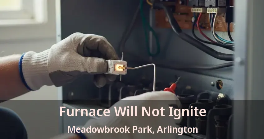 Furnace Will Not Ignite Meadowbrook Park, Arlington - TX