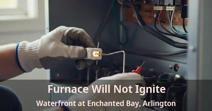 Furnace Will Not Ignite Waterfront at Enchanted Bay, Arlington - TX