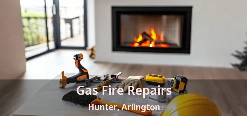 Gas Fire Repairs Hunter, Arlington - TX Gas Fire Repairs Hunter, Arlington - TX