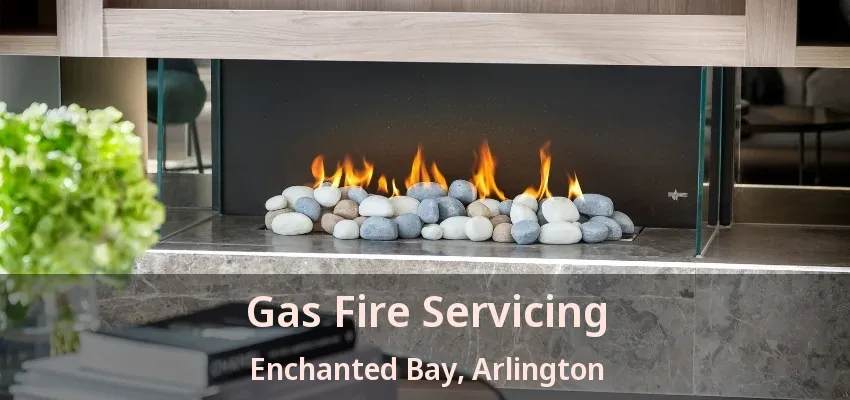 Gas Fire Servicing Enchanted Bay, Arlington - TX
