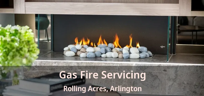 Gas Fire Servicing Rolling Acres, Arlington - TX