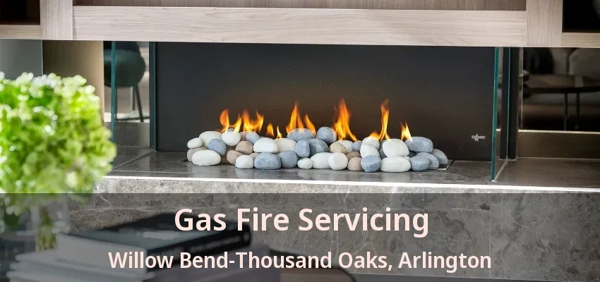 Gas Fire Servicing Willow Bend-Thousand Oaks, Arlington - TX