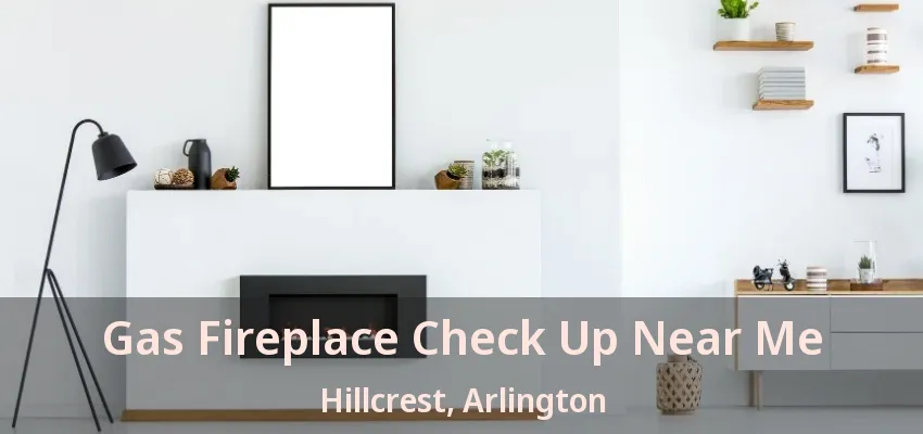 Gas Fireplace Check Up Near Me Hillcrest, Arlington - TX Gas Fireplace Check Up Near Me Hillcrest, Arlington - TX