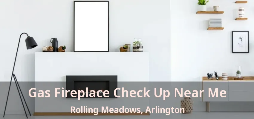 Gas Fireplace Check Up Near Me Rolling Meadows, Arlington - TX