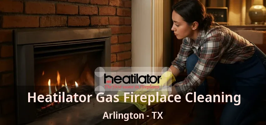 Heatilator Gas Fireplace Cleaning Arlington - TX