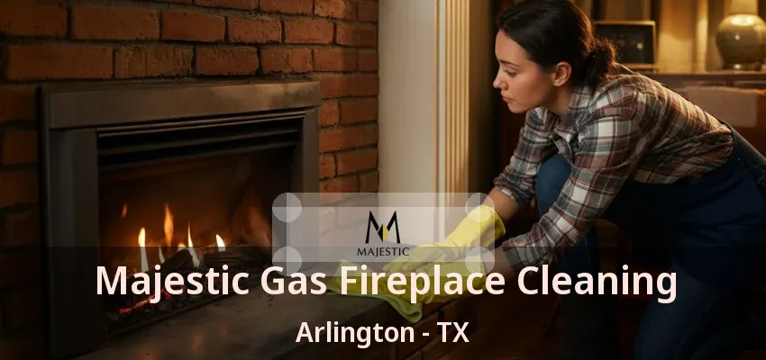 Majestic Gas Fireplace Cleaning Arlington - TX Majestic Gas Fireplace Cleaning Arlington - TX