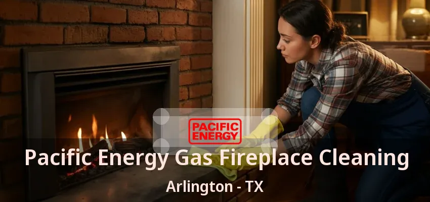Pacific Energy Gas Fireplace Cleaning Arlington - TX Pacific Energy Gas Fireplace Cleaning Arlington - TX