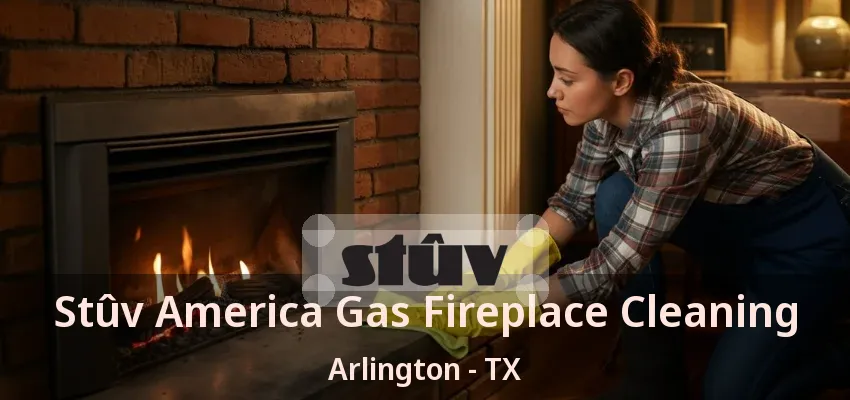 Stûv America Gas Fireplace Cleaning Arlington - TX Stûv America Gas Fireplace Cleaning Arlington - TX