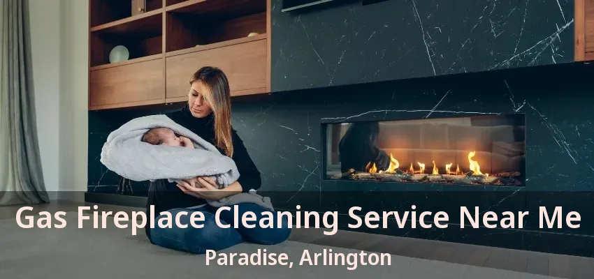 Gas Fireplace Cleaning Service Near Me Paradise, Arlington - TX Gas Fireplace Cleaning Service Near Me Paradise, Arlington - TX