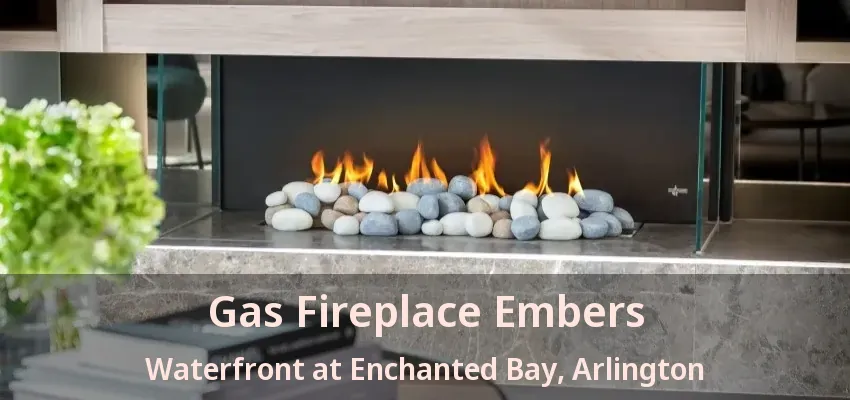 Gas Fireplace Embers Waterfront at Enchanted Bay, Arlington - TX Gas Fireplace Embers Waterfront at Enchanted Bay, Arlington - TX