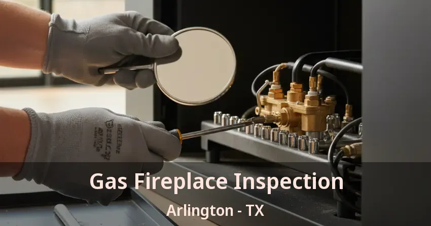Gas Fireplace Inspection Arlington - TX