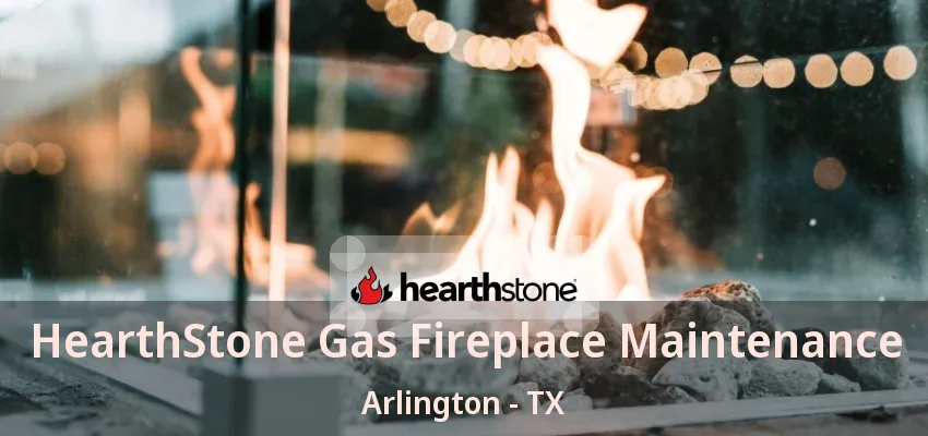 HearthStone Gas Fireplace Maintenance Arlington - TX HearthStone Gas Fireplace Maintenance Arlington - TX