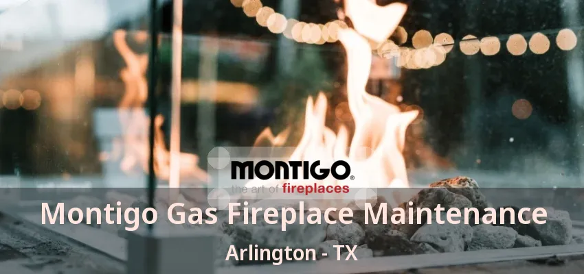 Montigo Gas Fireplace Maintenance Arlington - TX