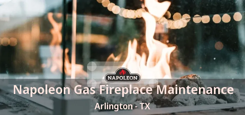 Napoleon Gas Fireplace Maintenance Arlington - TX Napoleon Gas Fireplace Maintenance Arlington - TX