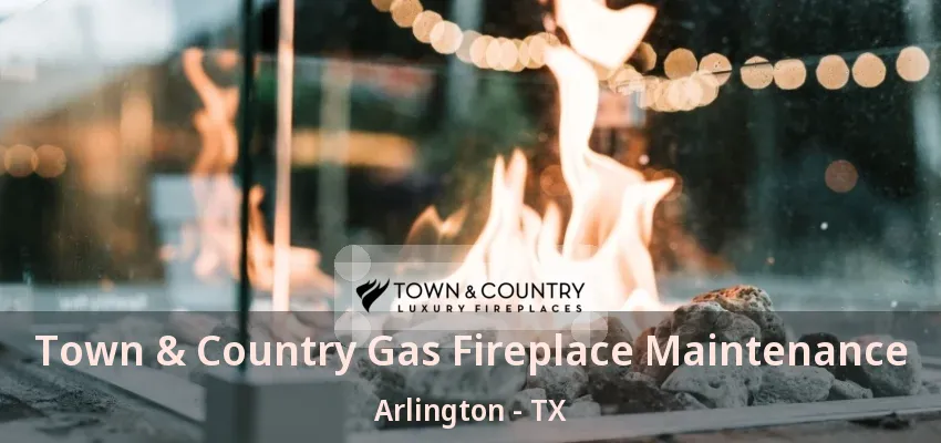 Town & Country Gas Fireplace Maintenance Arlington - TX Town & Country Gas Fireplace Maintenance Arlington - TX
