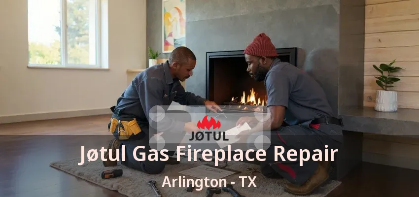 Jøtul Gas Fireplace Repair Arlington - TX Jøtul Gas Fireplace Repair Arlington - TX