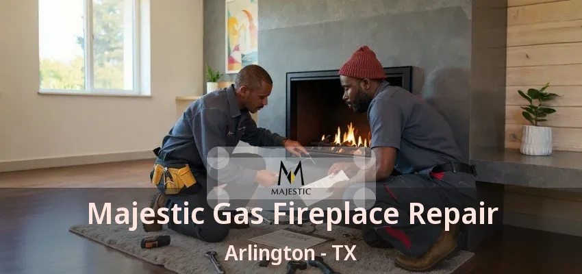 Majestic Gas Fireplace Repair Arlington - TX Majestic Gas Fireplace Repair Arlington - TX