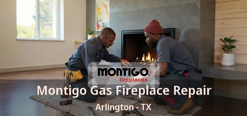 Montigo Gas Fireplace Repair Arlington - TX Montigo Gas Fireplace Repair Arlington - TX