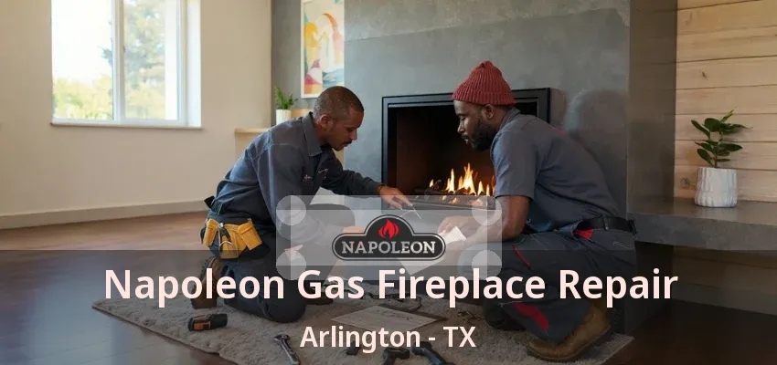 Napoleon Gas Fireplace Repair Arlington - TX Napoleon Gas Fireplace Repair Arlington - TX