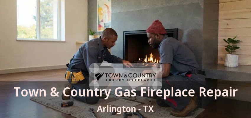Town & Country Gas Fireplace Repair Arlington - TX Town & Country Gas Fireplace Repair Arlington - TX