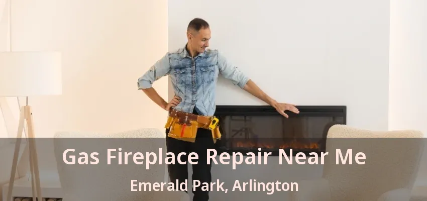 Gas Fireplace Repair Near Me Emerald Park, Arlington - TX Gas Fireplace Repair Near Me Emerald Park, Arlington - TX