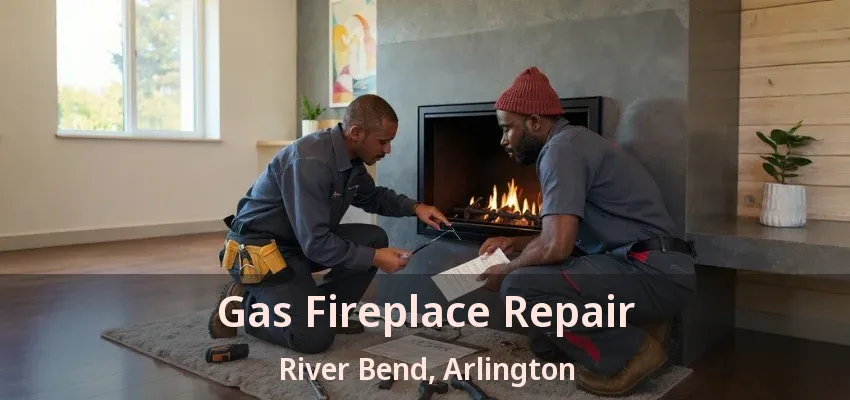 Gas Fireplace Repair River Bend, Arlington - TX Gas Fireplace Repair River Bend, Arlington - TX