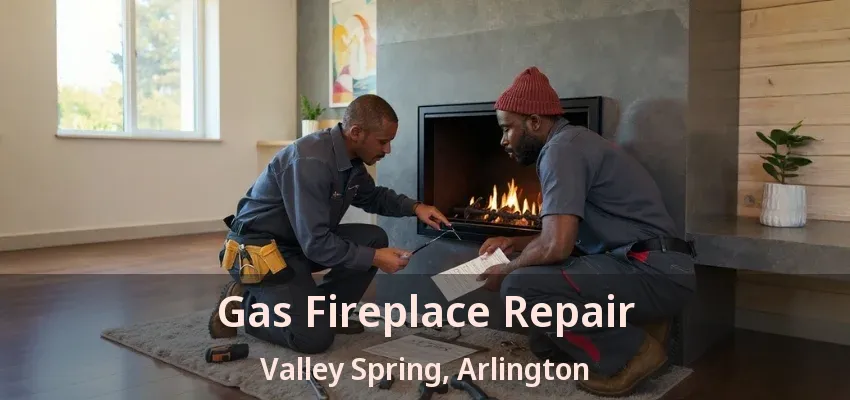 Gas Fireplace Repair Valley Spring, Arlington - TX Gas Fireplace Repair Valley Spring, Arlington - TX