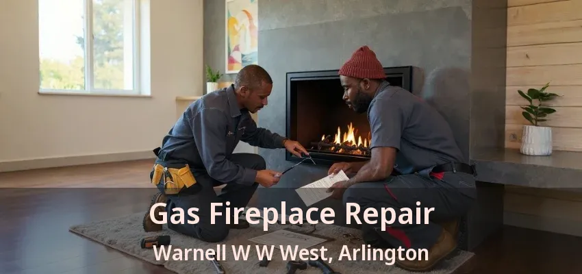 Gas Fireplace Repair Warnell W W West, Arlington - TX Gas Fireplace Repair Warnell W W West, Arlington - TX