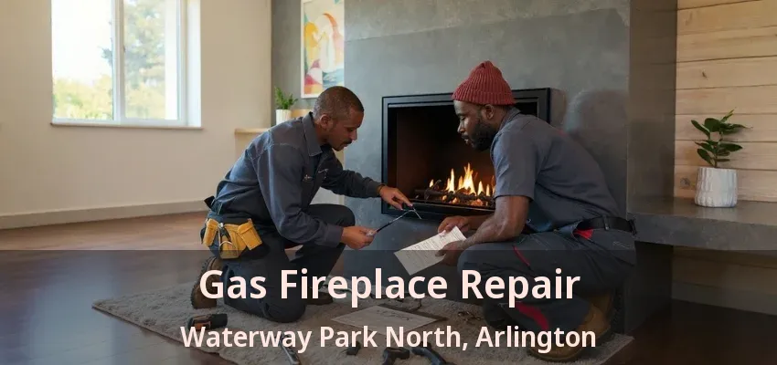 Gas Fireplace Repair Waterway Park North, Arlington - TX Gas Fireplace Repair Waterway Park North, Arlington - TX