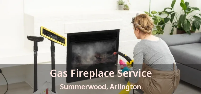 Gas Fireplace Service Summerwood, Arlington - TX