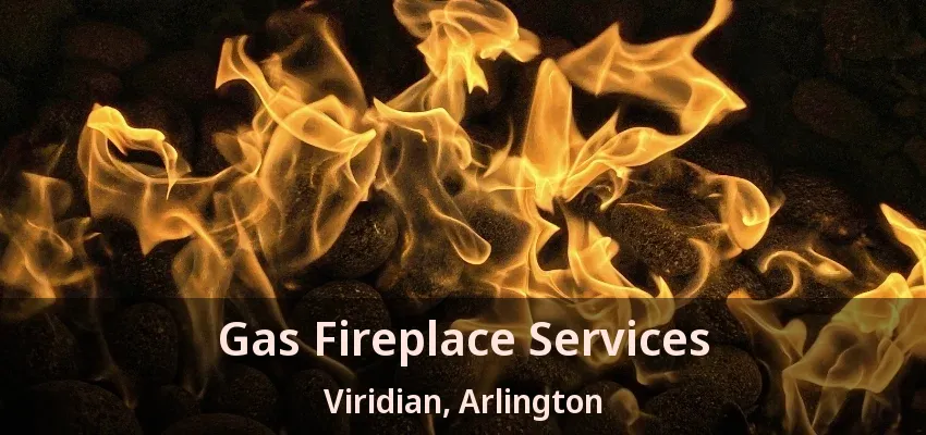 Gas Fireplace Services Viridian, Arlington - TX