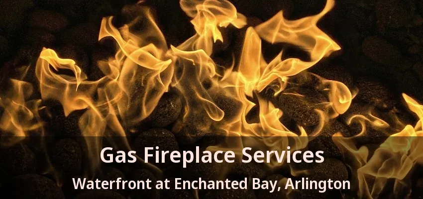 Gas Fireplace Services Waterfront at Enchanted Bay, Arlington - TX Gas Fireplace Services Waterfront at Enchanted Bay, Arlington - TX