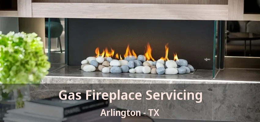 Gas Fireplace Servicing Arlington - TX Gas Fireplace Servicing Arlington - TX