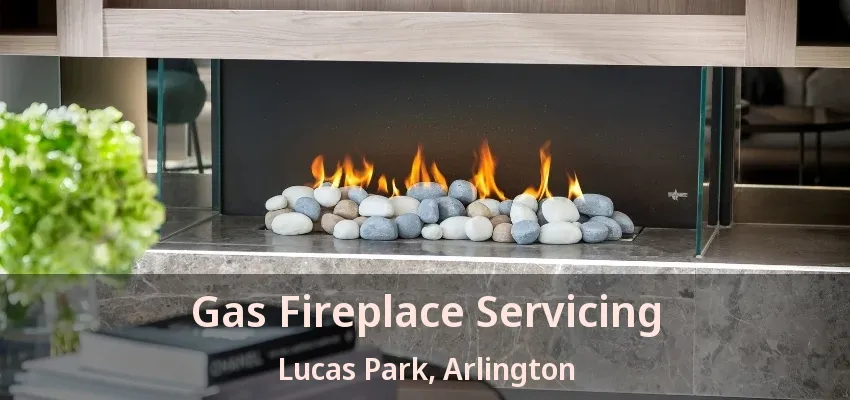 Gas Fireplace Servicing Lucas Park, Arlington - TX Gas Fireplace Servicing Lucas Park, Arlington - TX