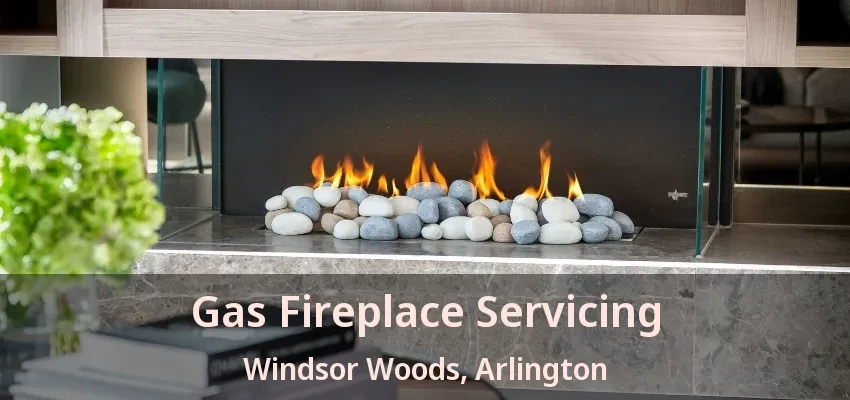 Gas Fireplace Servicing Windsor Woods, Arlington - TX