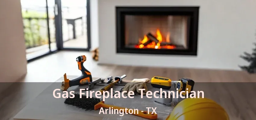 Gas Fireplace Technician Arlington - TX Gas Fireplace Technician Arlington - TX